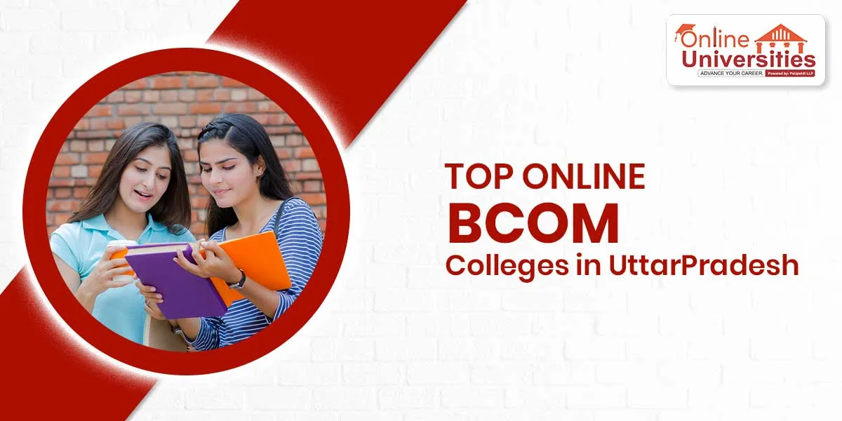 Top Online B.Com Colleges in Uttar Pradesh 2025: Fees, Eligibility, and Admission Process
