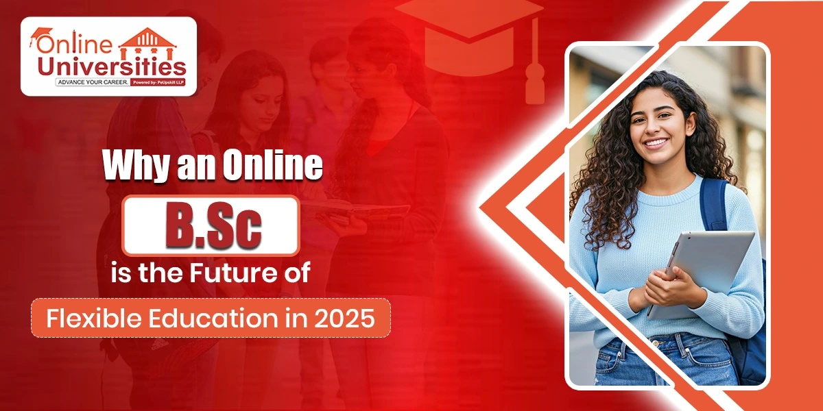 Why an Online BSc is the Future of Flexible Education in 2025